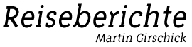 Reiseberichte Martin Girschick